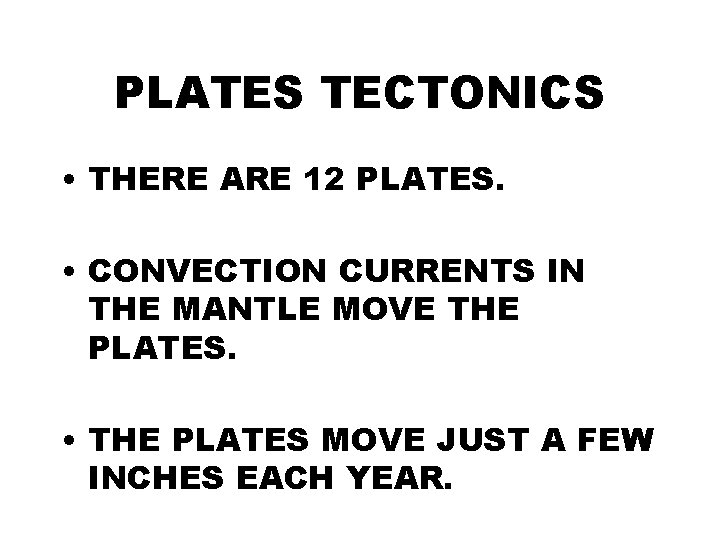 PLATES TECTONICS • THERE ARE 12 PLATES. • CONVECTION CURRENTS IN THE MANTLE MOVE