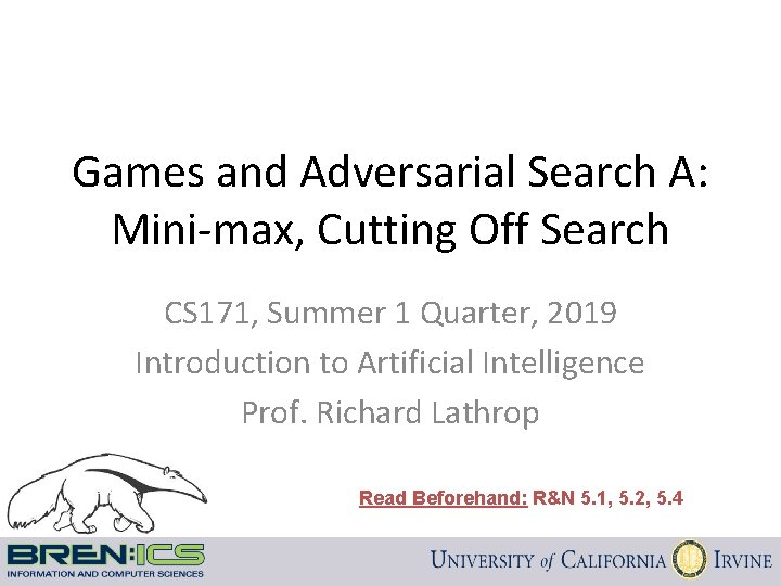 Games and Adversarial Search A: Mini-max, Cutting Off Search CS 171, Summer 1 Quarter,