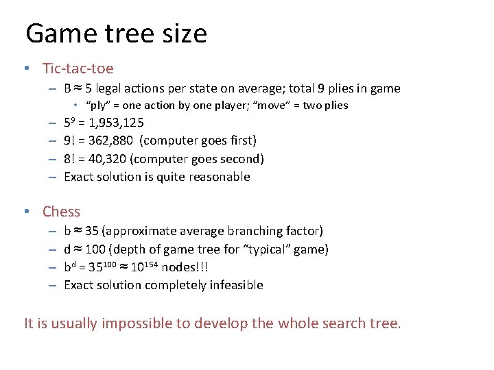 Game tree size • Tic-tac-toe – B ≈ 5 legal actions per state on