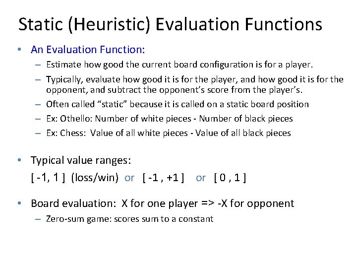 Static (Heuristic) Evaluation Functions • An Evaluation Function: – Estimate how good the current