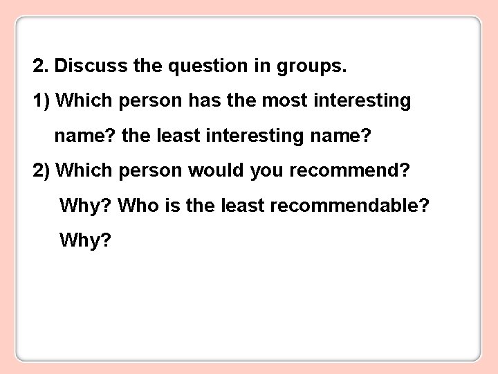 2. Discuss the question in groups. 1) Which person has the most interesting name?