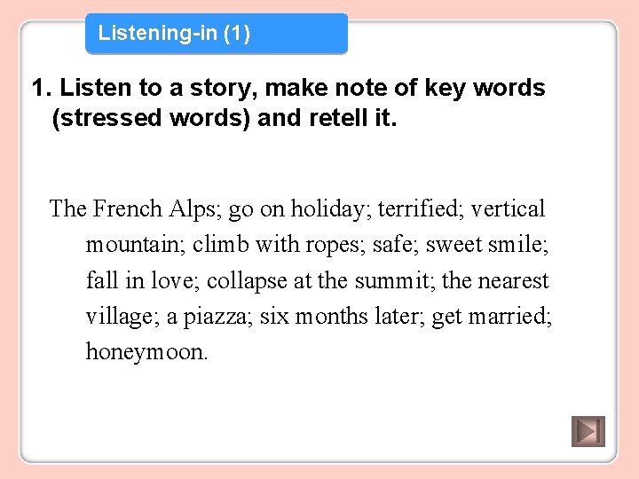 Listening-in (1) 1. Listen to a story, make note of key words (stressed words)