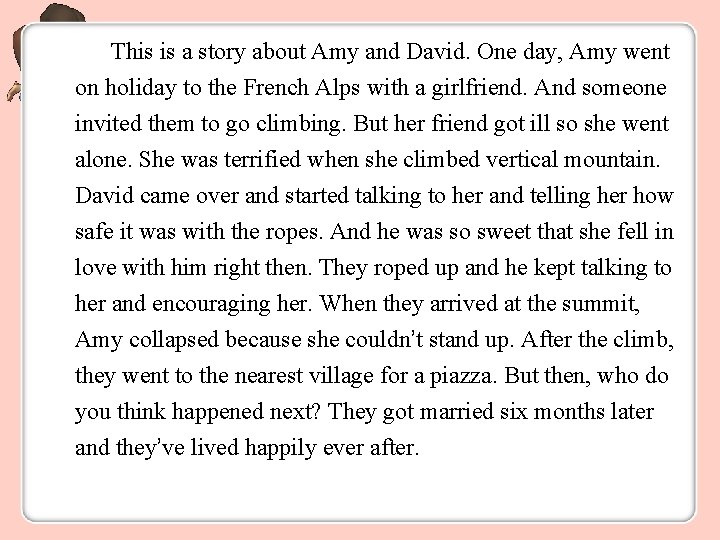 This is a story about Amy and David. One day, Amy went on holiday