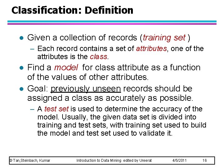 Classification: Definition l Given a collection of records (training set ) – Each record
