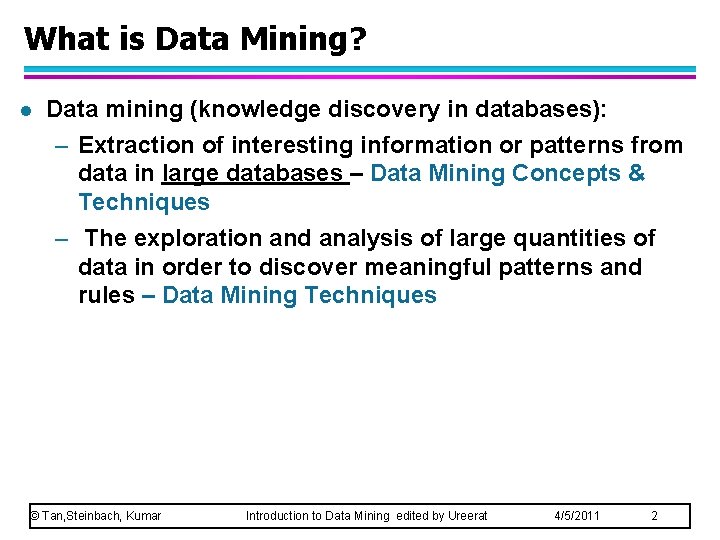 What is Data Mining? l Data mining (knowledge discovery in databases): – Extraction of