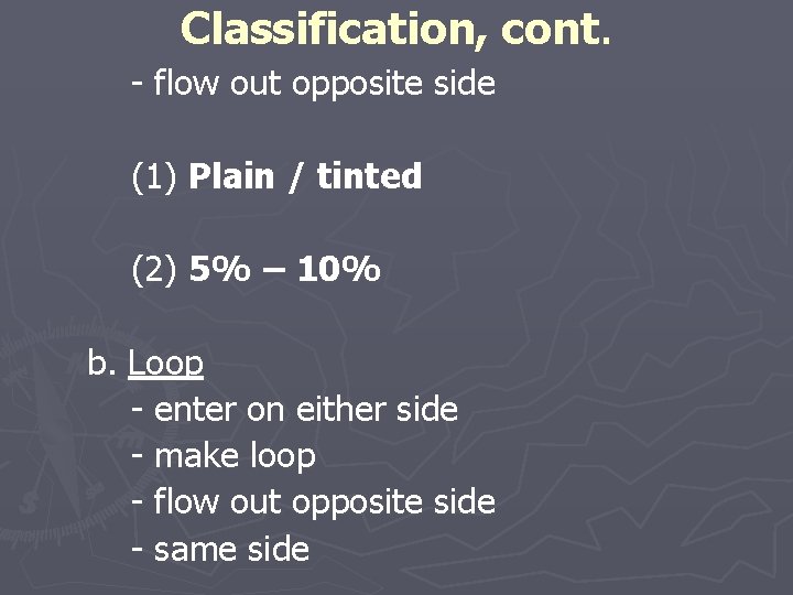 Classification, cont. - flow out opposite side (1) Plain / tinted (2) 5% –