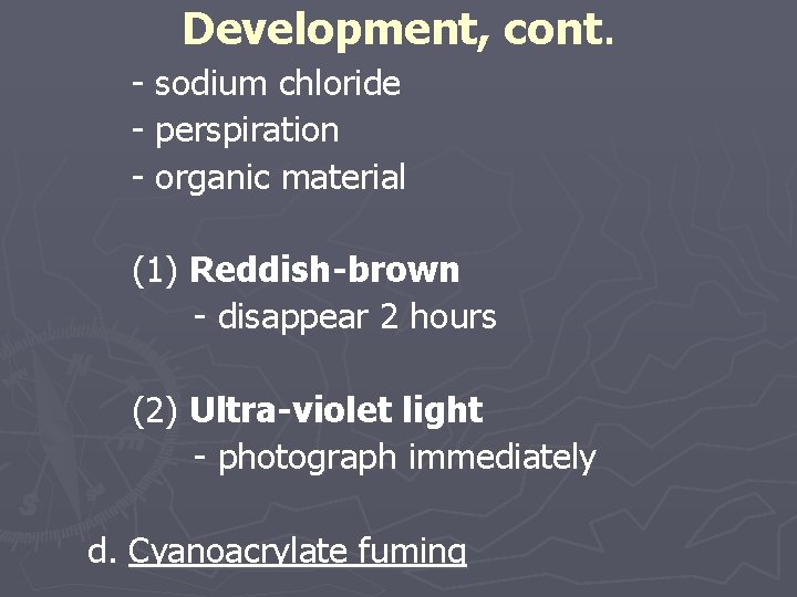 Development, cont. - sodium chloride - perspiration - organic material (1) Reddish-brown - disappear