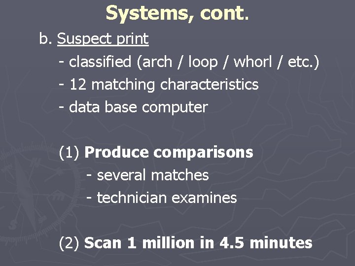 Systems, cont. b. Suspect print - classified (arch / loop / whorl / etc.