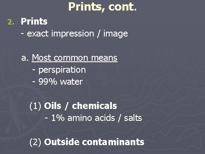 Prints, cont. 2. Prints - exact impression / image a. Most common means -