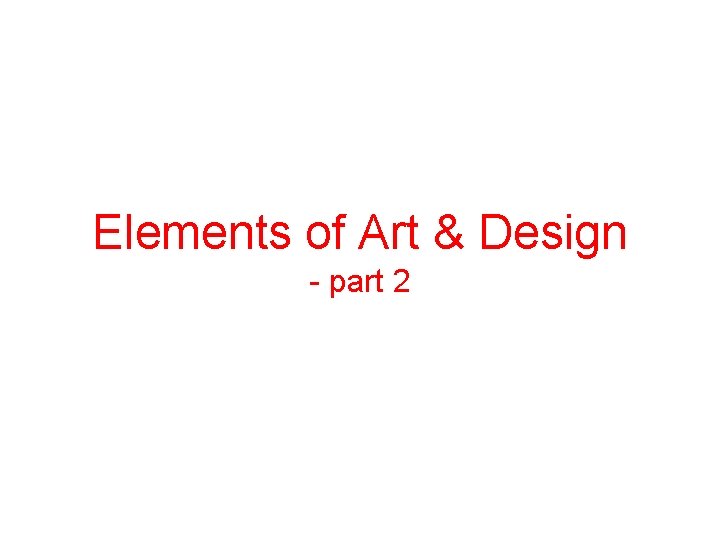 Elements of Art & Design - part 2 