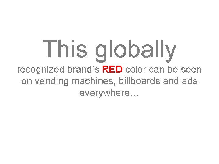 This globally recognized brand’s RED color can be seen on vending machines, billboards and
