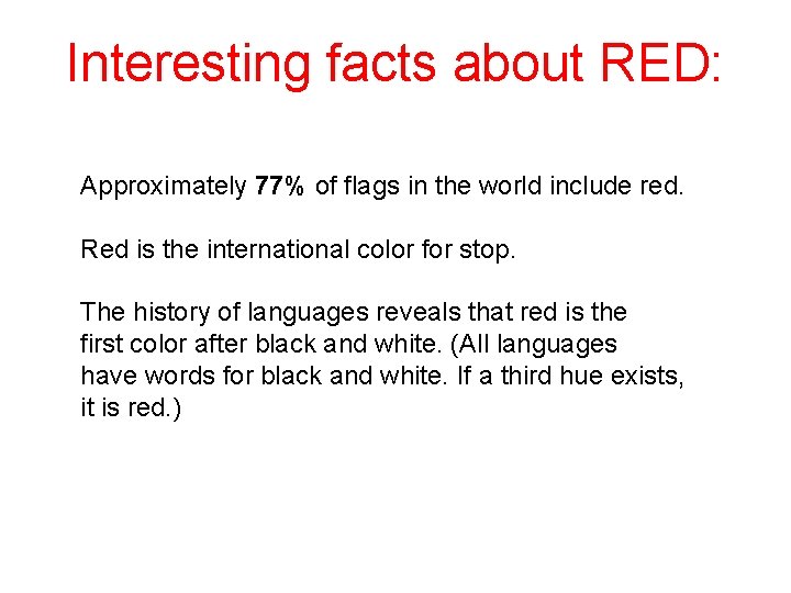 Interesting facts about RED: Approximately 77% of flags in the world include red. Red