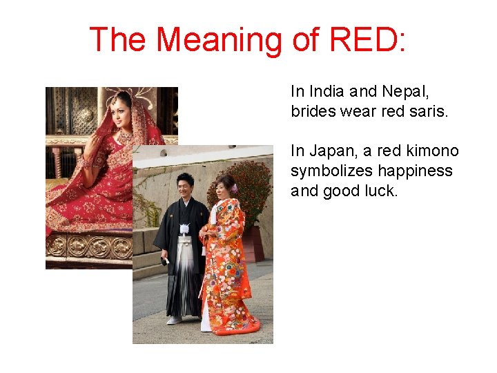 The Meaning of RED: In India and Nepal, brides wear red saris. In Japan,