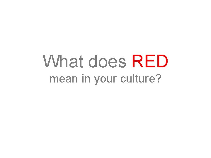 What does RED mean in your culture? 