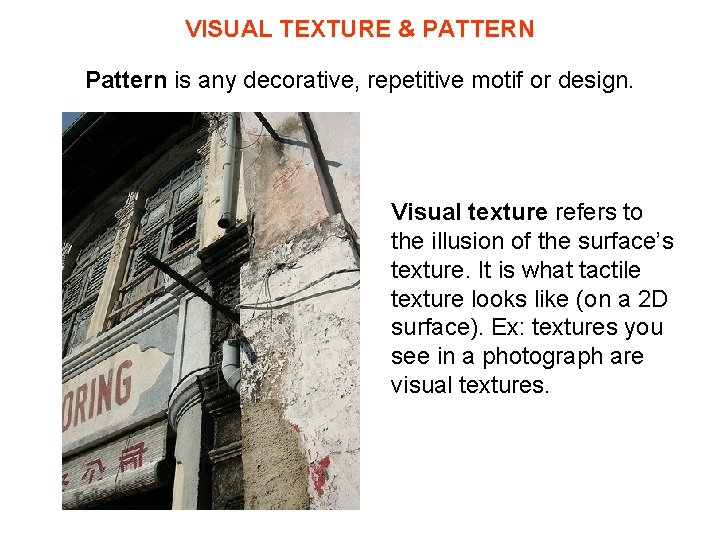 VISUAL TEXTURE & PATTERN Pattern is any decorative, repetitive motif or design. Visual texture