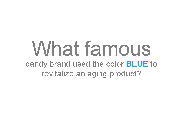 What famous candy brand used the color BLUE to revitalize an aging product? 