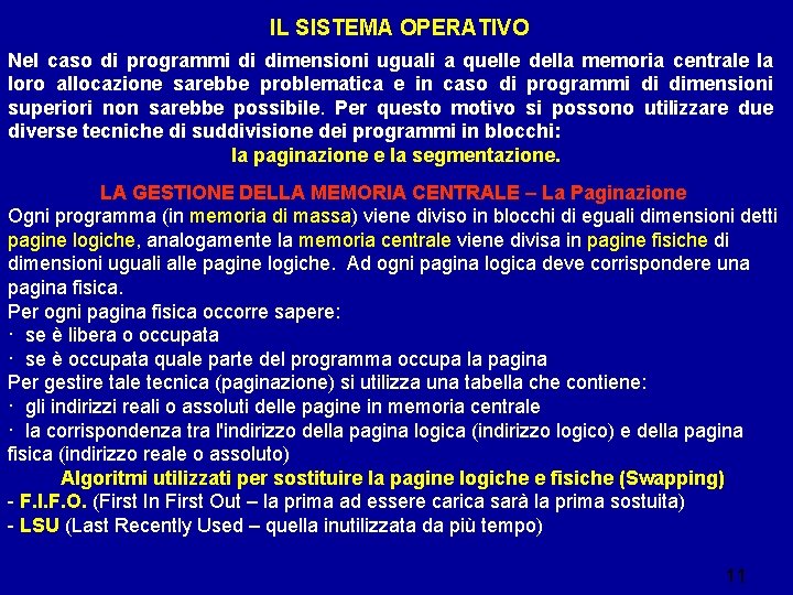 IL SISTEMA OPERATIVO Nel caso di programmi di dimensioni uguali a quelle della memoria IL SISTEMA OPERATIVO Nel caso di programmi di dimensioni uguali a quelle della memoria