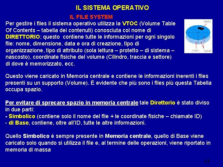 IL SISTEMA OPERATIVO IL FILE SYSTEM Per gestire i files il sistema operativo utilizza IL SISTEMA OPERATIVO IL FILE SYSTEM Per gestire i files il sistema operativo utilizza