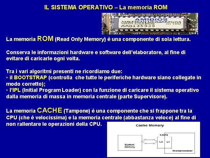 IL SISTEMA OPERATIVO – La memoria ROM (Read Only Memory) è una componente di IL SISTEMA OPERATIVO – La memoria ROM (Read Only Memory) è una componente di