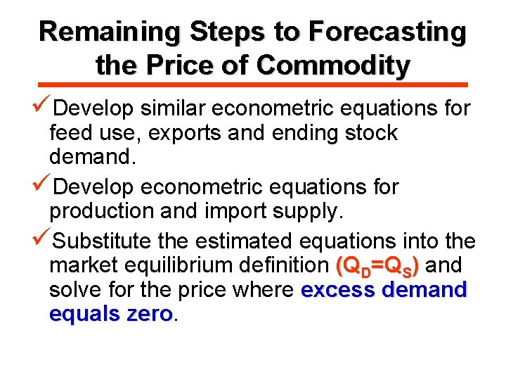 Remaining Steps to Forecasting the Price of Commodity üDevelop similar econometric equations for feed