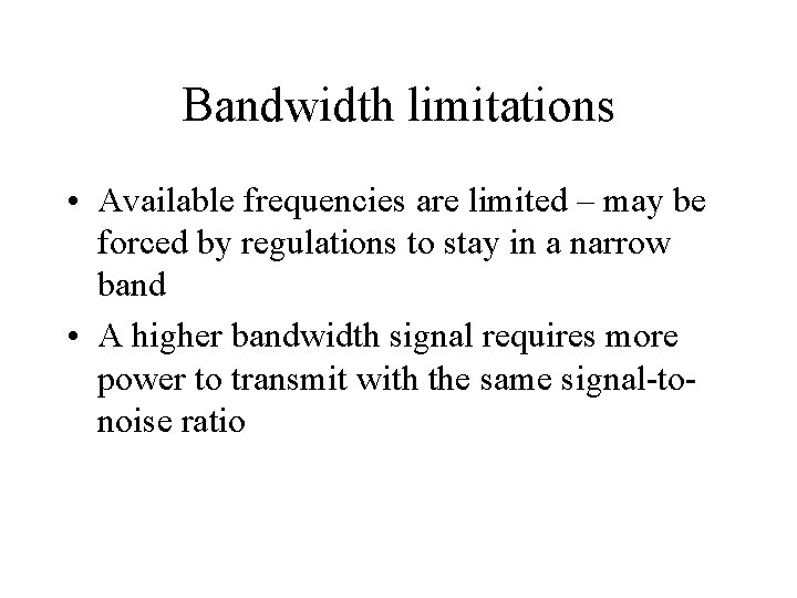 Bandwidth limitations • Available frequencies are limited – may be forced by regulations to