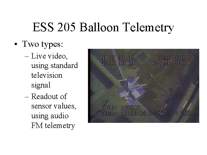 ESS 205 Balloon Telemetry • Two types: – Live video, using standard television signal