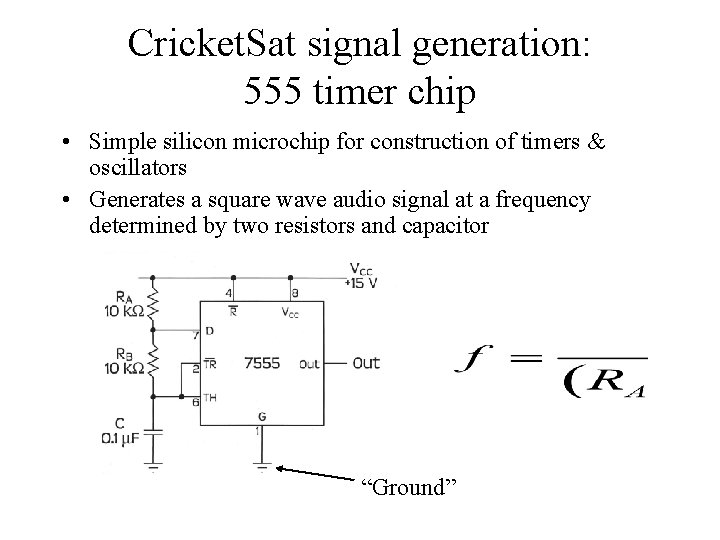 Cricket. Sat signal generation: 555 timer chip • Simple silicon microchip for construction of