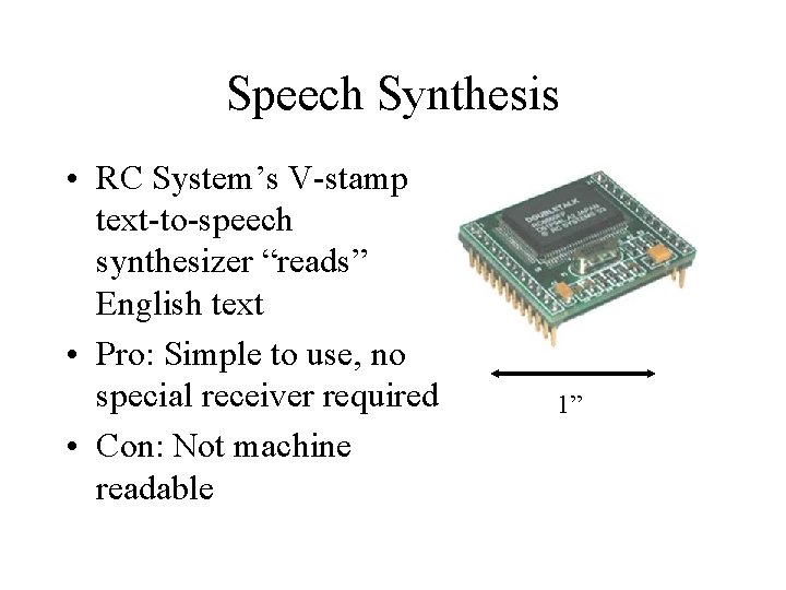 Speech Synthesis • RC System’s V-stamp text-to-speech synthesizer “reads” English text • Pro: Simple