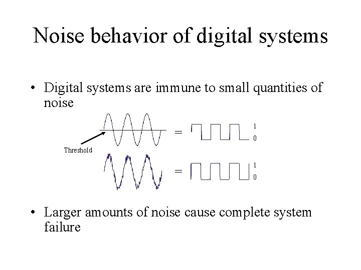 Noise behavior of digital systems • Digital systems are immune to small quantities of