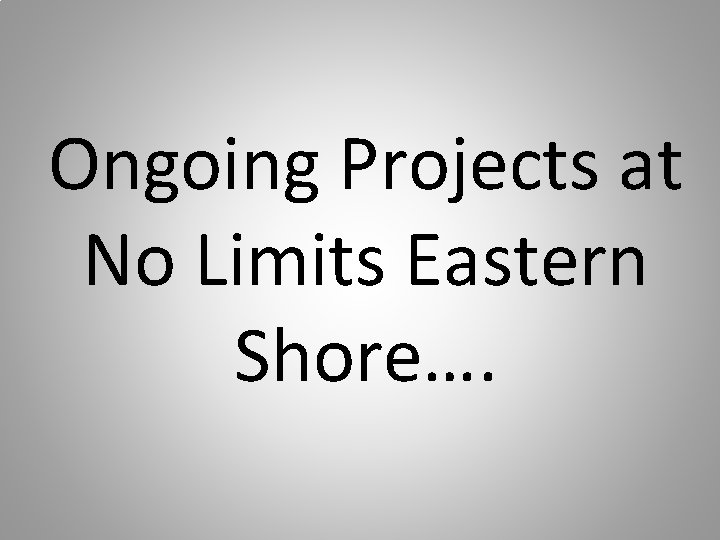 Ongoing Projects at No Limits Eastern Shore…. 