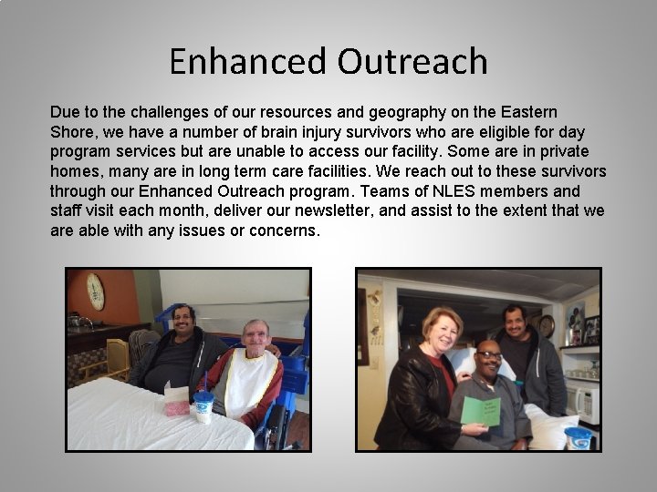 Enhanced Outreach Due to the challenges of our resources and geography on the Eastern