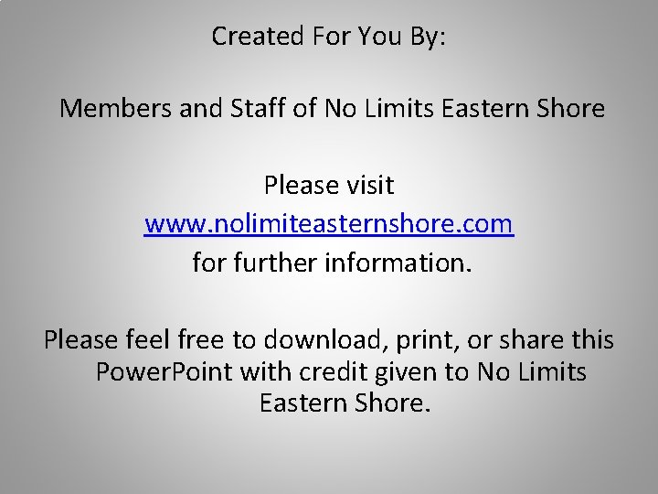 Created For You By: Members and Staff of No Limits Eastern Shore Please visit