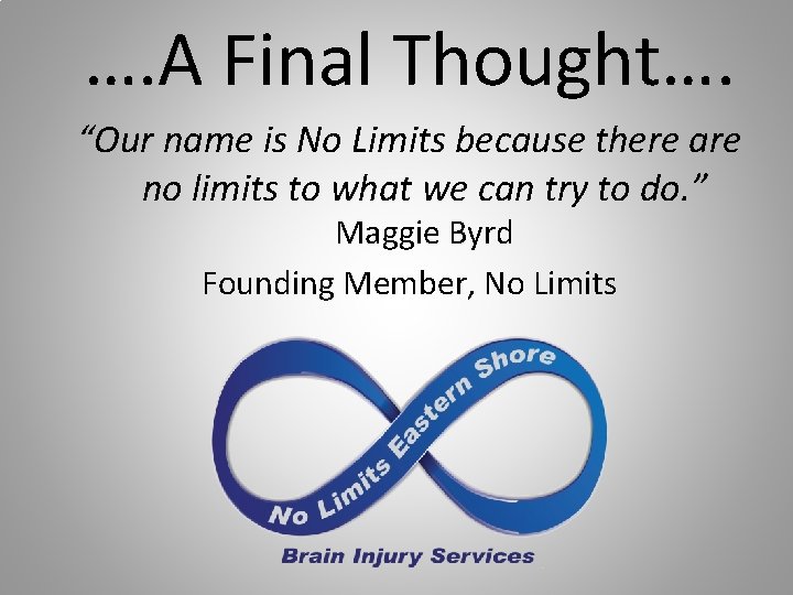 …. A Final Thought…. “Our name is No Limits because there are no limits