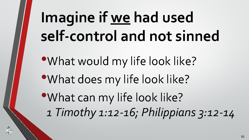 Imagine if we had used self-control and not sinned • What would my life