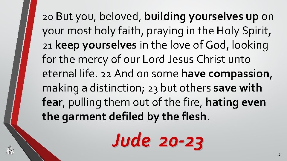 20 But you, beloved, building yourselves up on your most holy faith, praying in