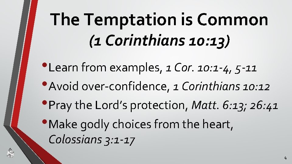 The Temptation is Common (1 Corinthians 10: 13) • Learn from examples, 1 Cor.