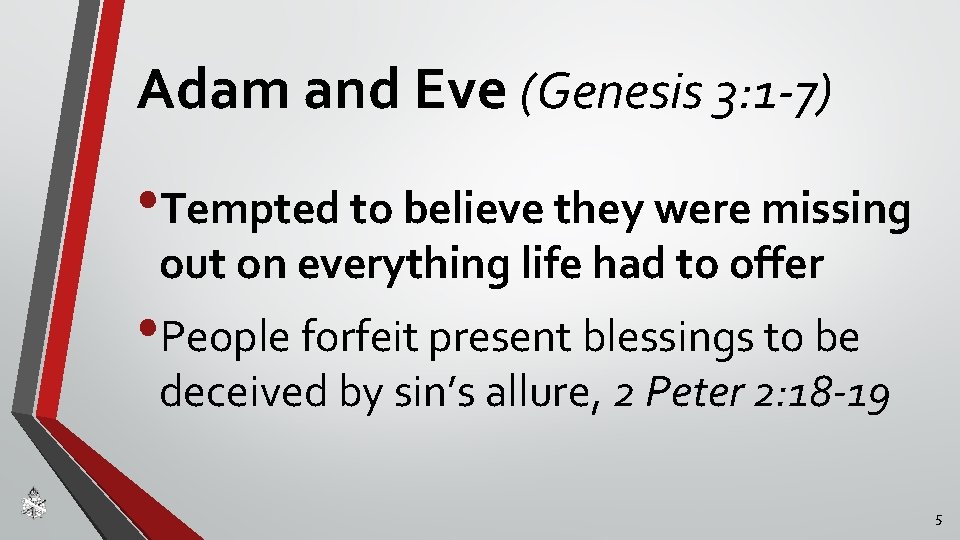 Adam and Eve (Genesis 3: 1 -7) • Tempted to believe they were missing