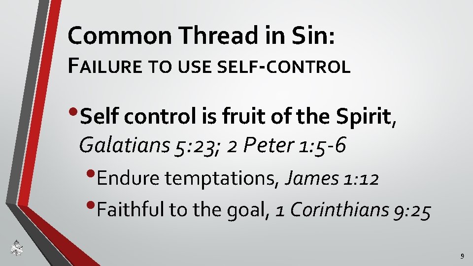 Common Thread in Sin: FAILURE TO USE SELF-CONTROL • Self control is fruit of