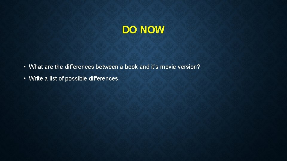 DO NOW • What are the differences between a book and it’s movie version?