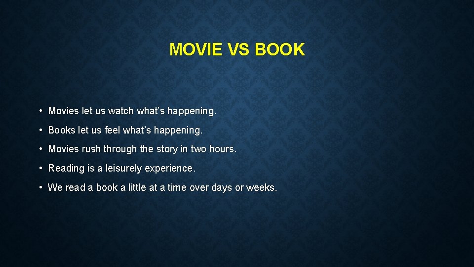 MOVIE VS BOOK • Movies let us watch what’s happening. • Books let us