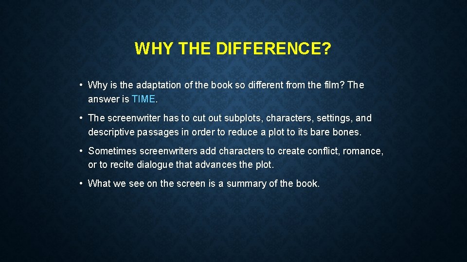 WHY THE DIFFERENCE? • Why is the adaptation of the book so different from