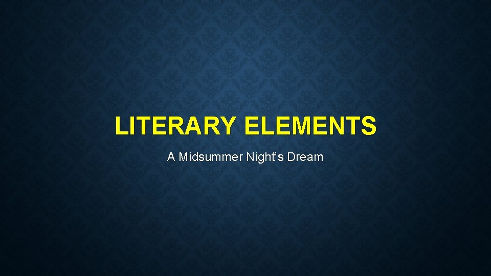 LITERARY ELEMENTS A Midsummer Nights Dream IRONY Contrast