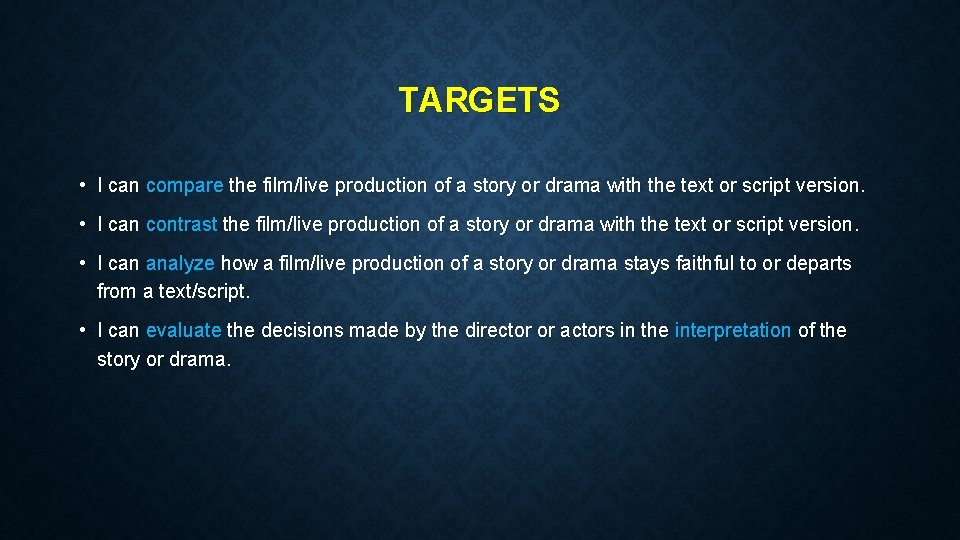 TARGETS • I can compare the film/live production of a story or drama with