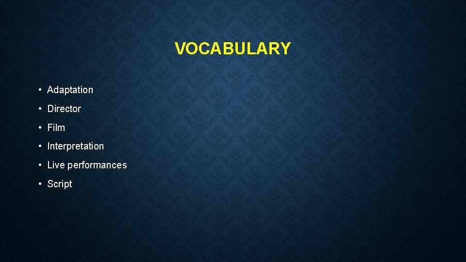 VOCABULARY • Adaptation • Director • Film • Interpretation • Live performances • Script