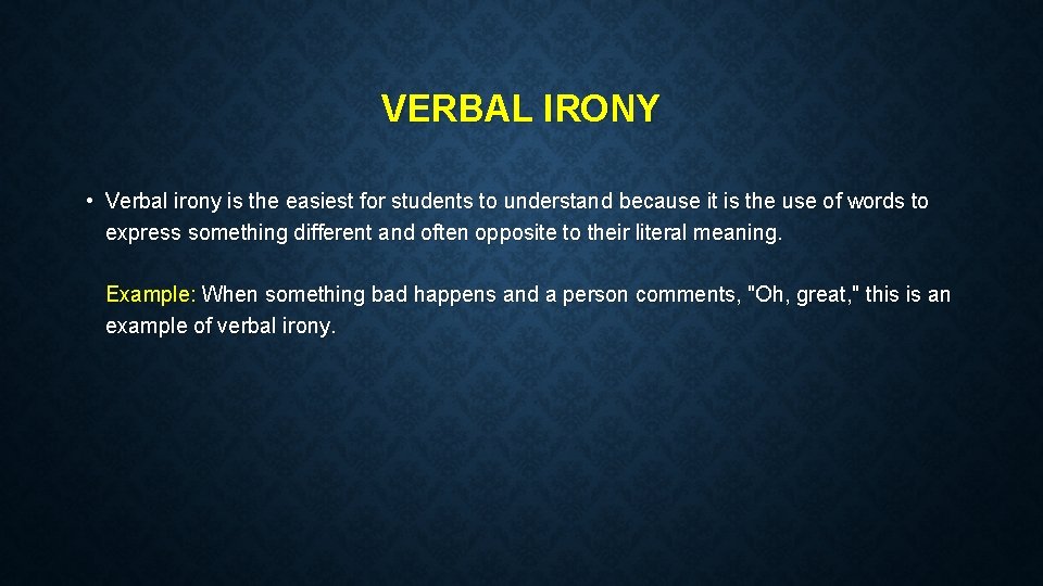 VERBAL IRONY • Verbal irony is the easiest for students to understand because it
