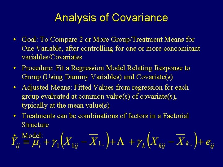 Analysis of Covariance • Goal: To Compare 2 or More Group/Treatment Means for One