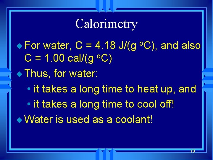 Calorimetry u For water, C = 4. 18 J/(g o. C), and also C