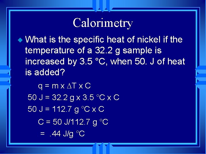 Calorimetry u What is the specific heat of nickel if the temperature of a