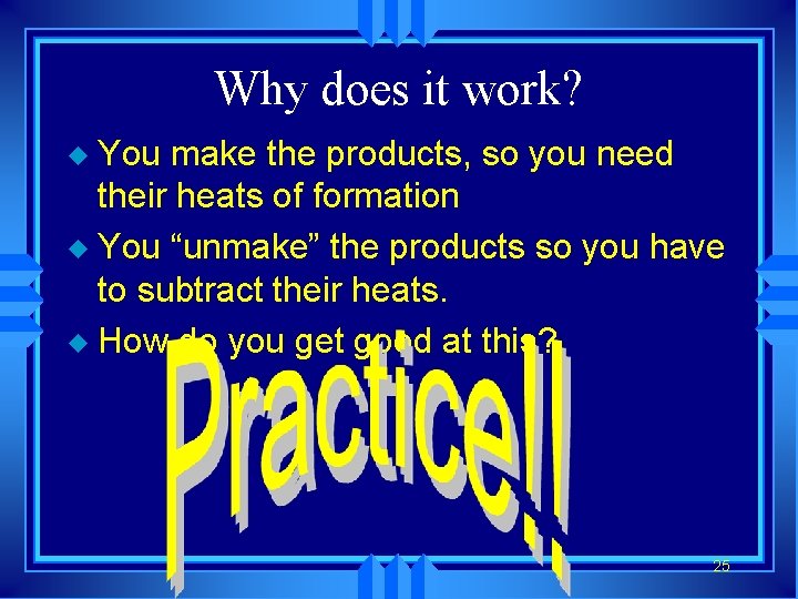 Why does it work? You make the products, so you need their heats of