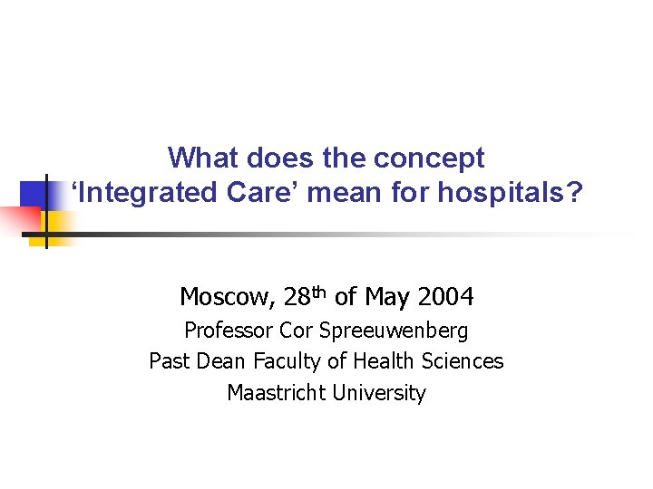 What does the concept ‘Integrated Care’ mean for hospitals? Moscow, 28 th of May